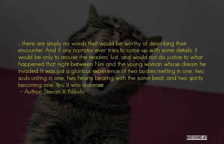 Stevan V. Nikolic Quotes: ... There Are Simply No Words That Would Be Worthy Of Describing Their Encounter. And If Any Narrator Ever Tries