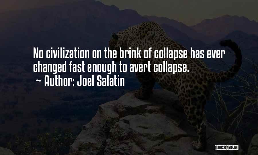 Joel Salatin Quotes: No Civilization On The Brink Of Collapse Has Ever Changed Fast Enough To Avert Collapse.