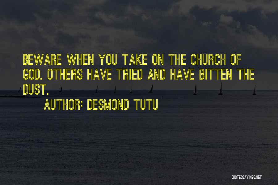 Desmond Tutu Quotes: Beware When You Take On The Church Of God. Others Have Tried And Have Bitten The Dust.