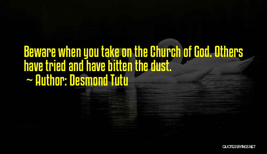 Desmond Tutu Quotes: Beware When You Take On The Church Of God. Others Have Tried And Have Bitten The Dust.