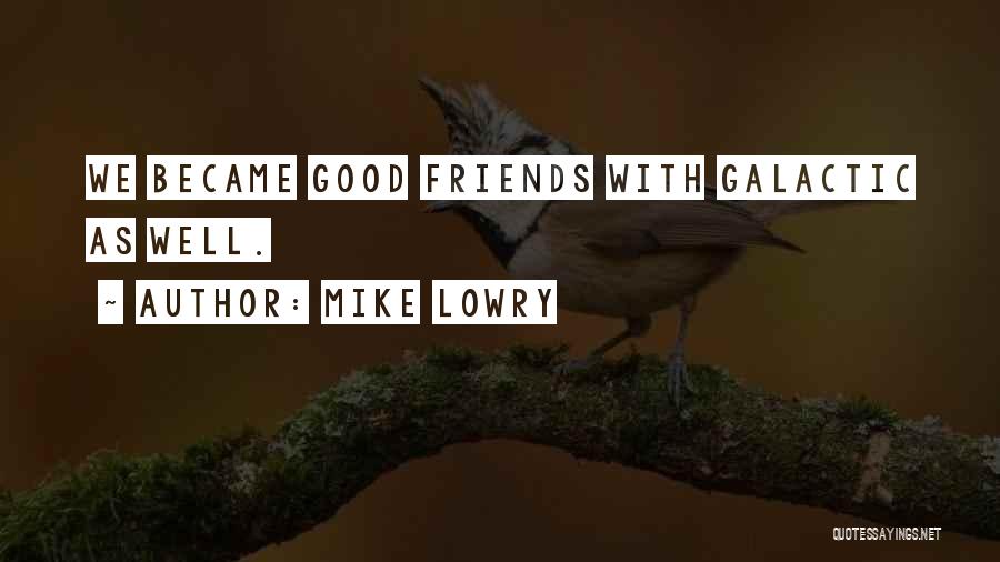 Mike Lowry Quotes: We Became Good Friends With Galactic As Well.