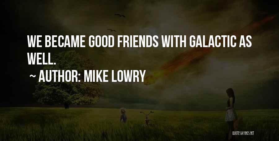 Mike Lowry Quotes: We Became Good Friends With Galactic As Well.