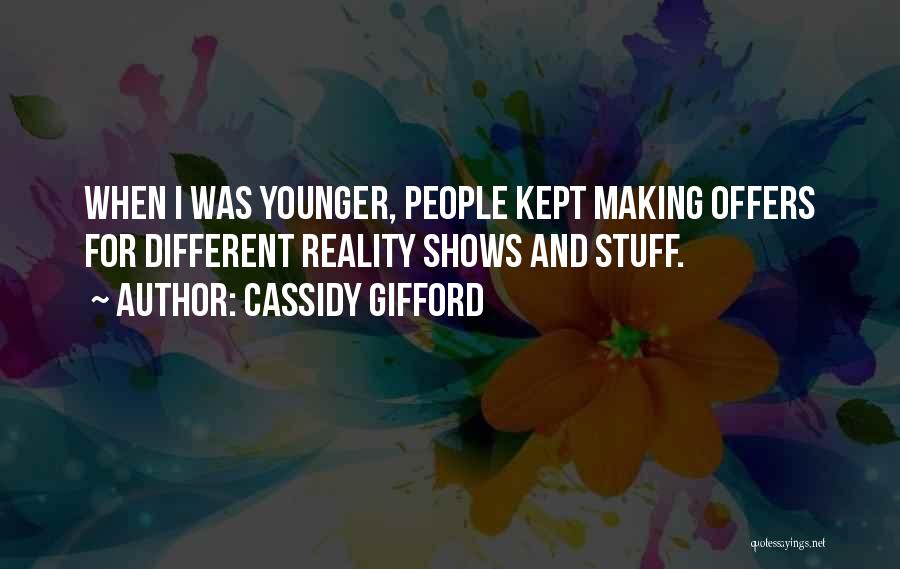 Cassidy Gifford Quotes: When I Was Younger, People Kept Making Offers For Different Reality Shows And Stuff.