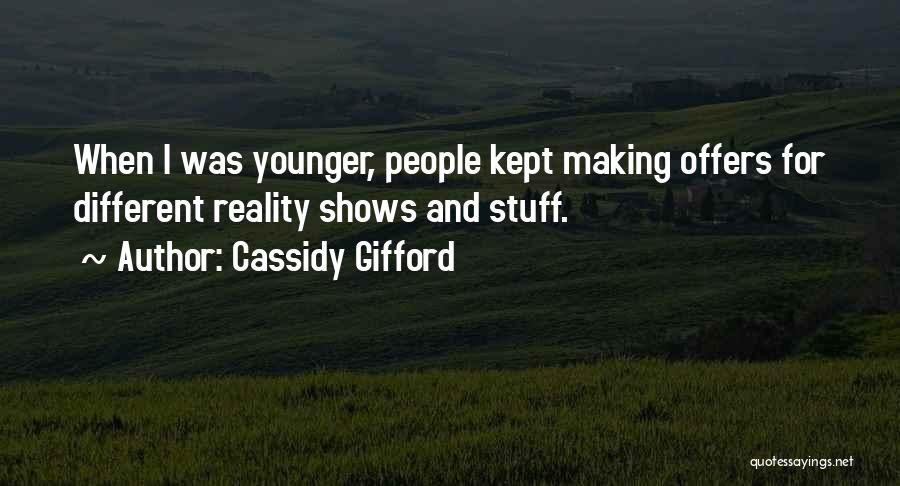 Cassidy Gifford Quotes: When I Was Younger, People Kept Making Offers For Different Reality Shows And Stuff.