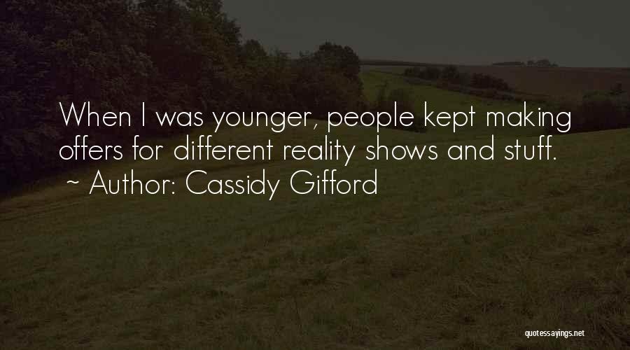 Cassidy Gifford Quotes: When I Was Younger, People Kept Making Offers For Different Reality Shows And Stuff.