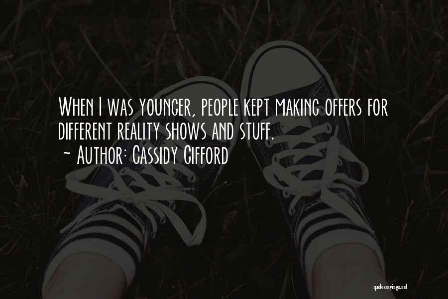 Cassidy Gifford Quotes: When I Was Younger, People Kept Making Offers For Different Reality Shows And Stuff.