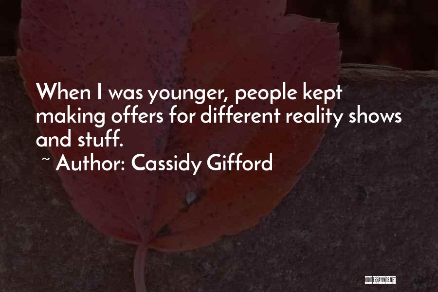 Cassidy Gifford Quotes: When I Was Younger, People Kept Making Offers For Different Reality Shows And Stuff.