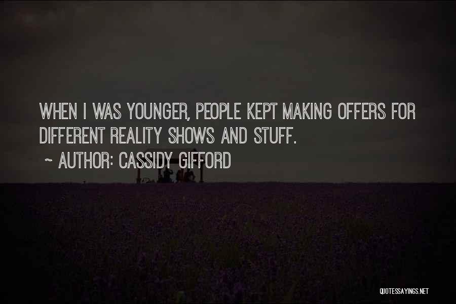 Cassidy Gifford Quotes: When I Was Younger, People Kept Making Offers For Different Reality Shows And Stuff.