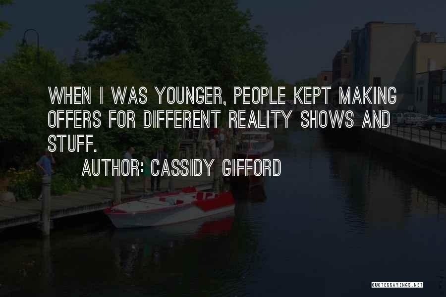 Cassidy Gifford Quotes: When I Was Younger, People Kept Making Offers For Different Reality Shows And Stuff.