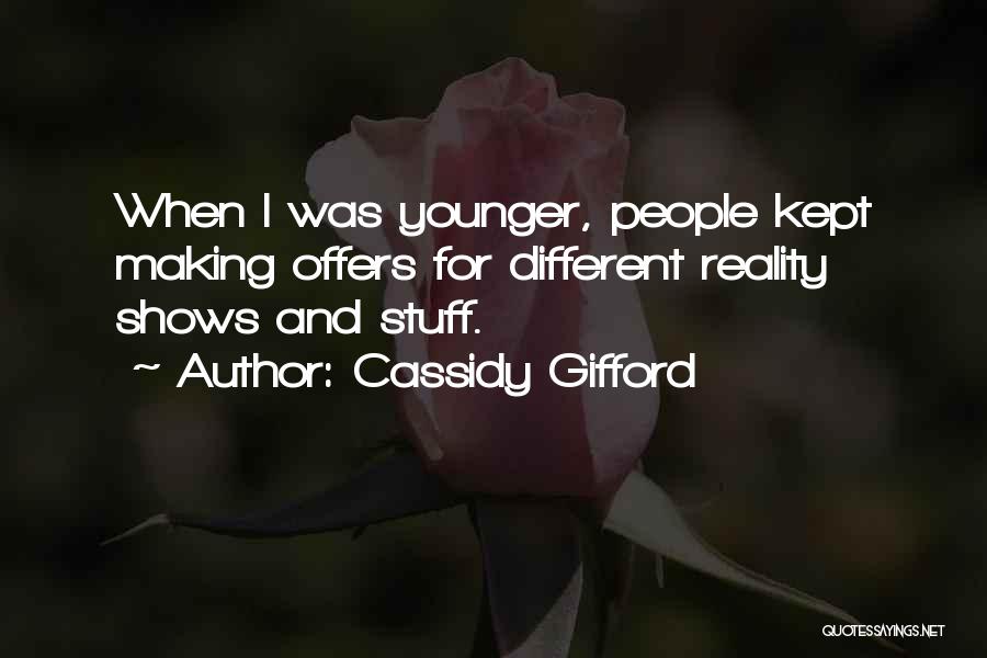 Cassidy Gifford Quotes: When I Was Younger, People Kept Making Offers For Different Reality Shows And Stuff.