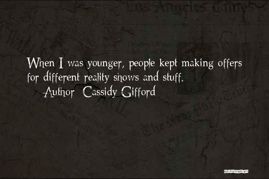 Cassidy Gifford Quotes: When I Was Younger, People Kept Making Offers For Different Reality Shows And Stuff.