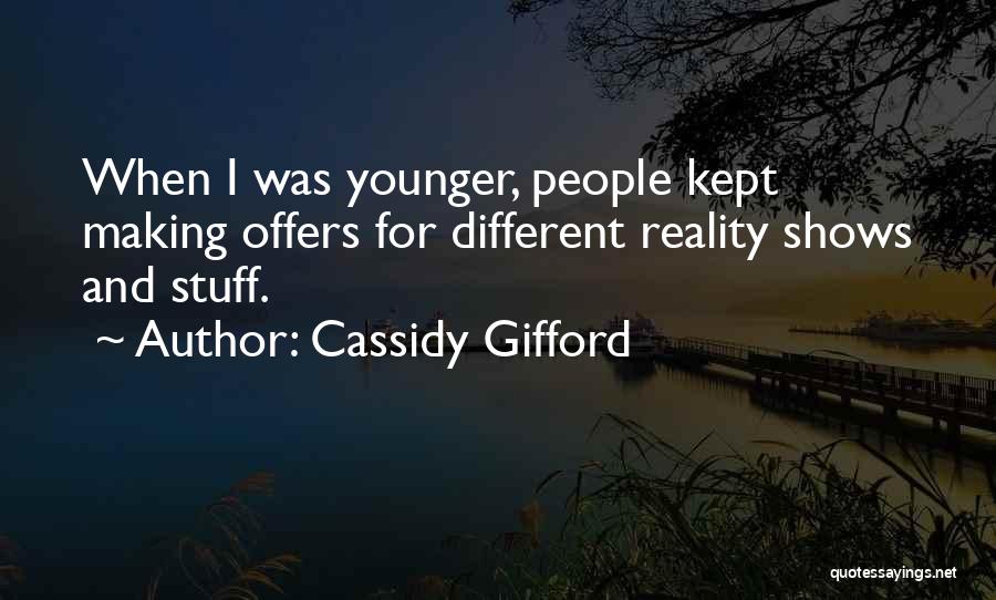 Cassidy Gifford Quotes: When I Was Younger, People Kept Making Offers For Different Reality Shows And Stuff.