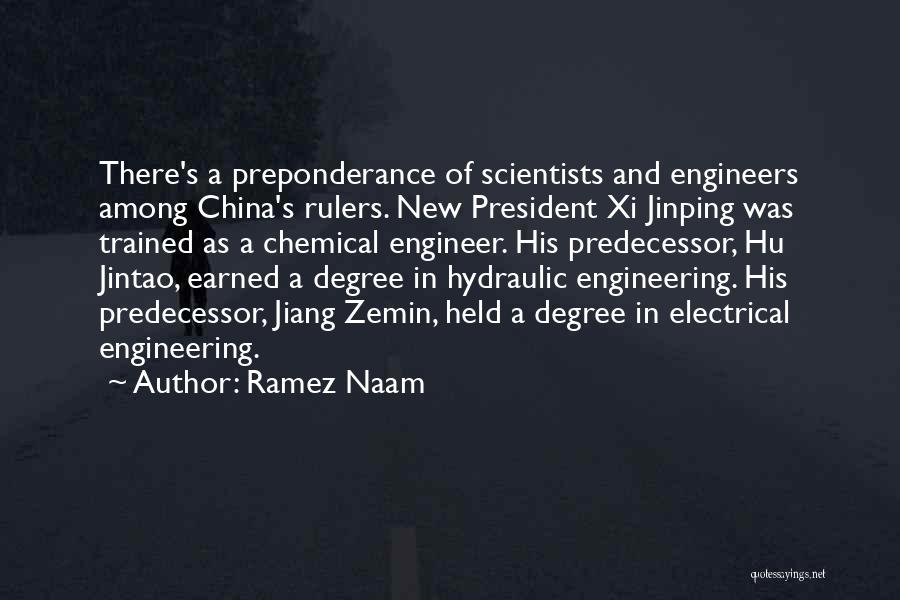 Ramez Naam Quotes: There's A Preponderance Of Scientists And Engineers Among China's Rulers. New President Xi Jinping Was Trained As A Chemical Engineer.