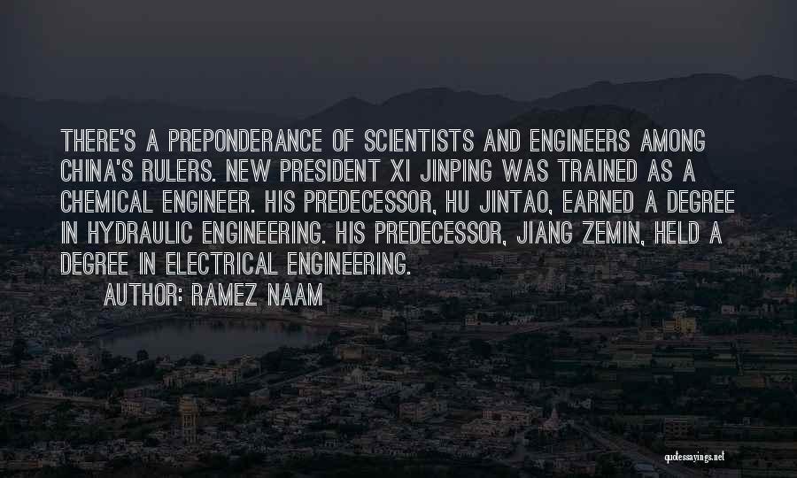 Ramez Naam Quotes: There's A Preponderance Of Scientists And Engineers Among China's Rulers. New President Xi Jinping Was Trained As A Chemical Engineer.