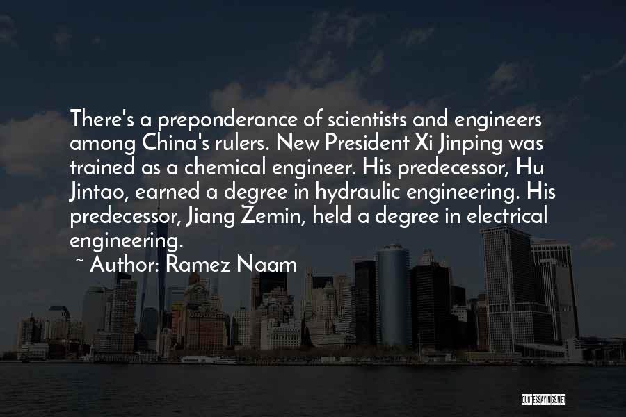 Ramez Naam Quotes: There's A Preponderance Of Scientists And Engineers Among China's Rulers. New President Xi Jinping Was Trained As A Chemical Engineer.