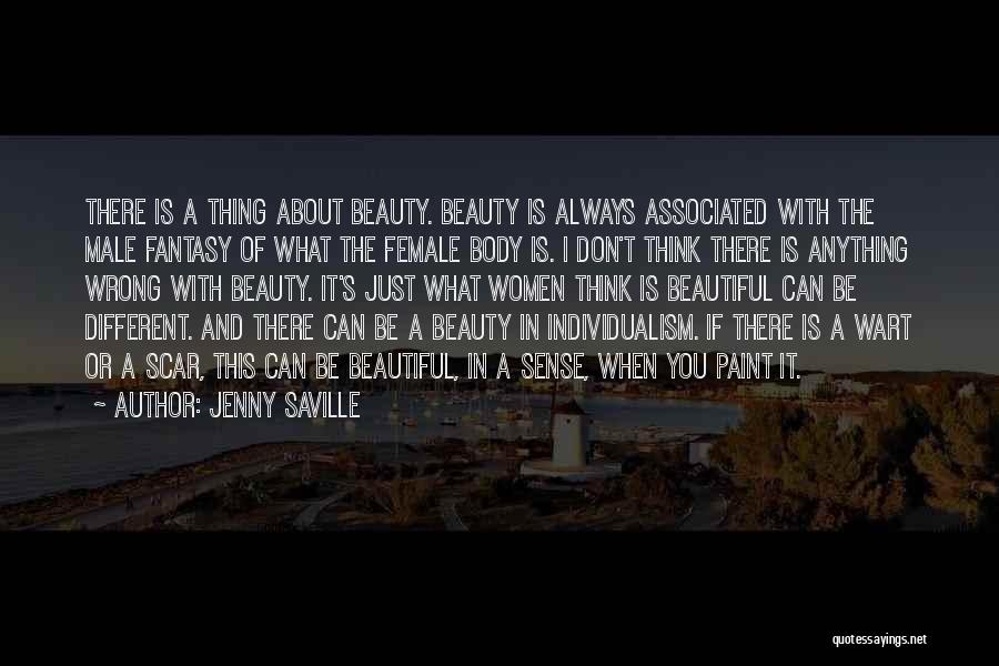 Jenny Saville Quotes: There Is A Thing About Beauty. Beauty Is Always Associated With The Male Fantasy Of What The Female Body Is.