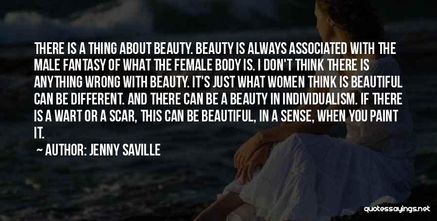 Jenny Saville Quotes: There Is A Thing About Beauty. Beauty Is Always Associated With The Male Fantasy Of What The Female Body Is.