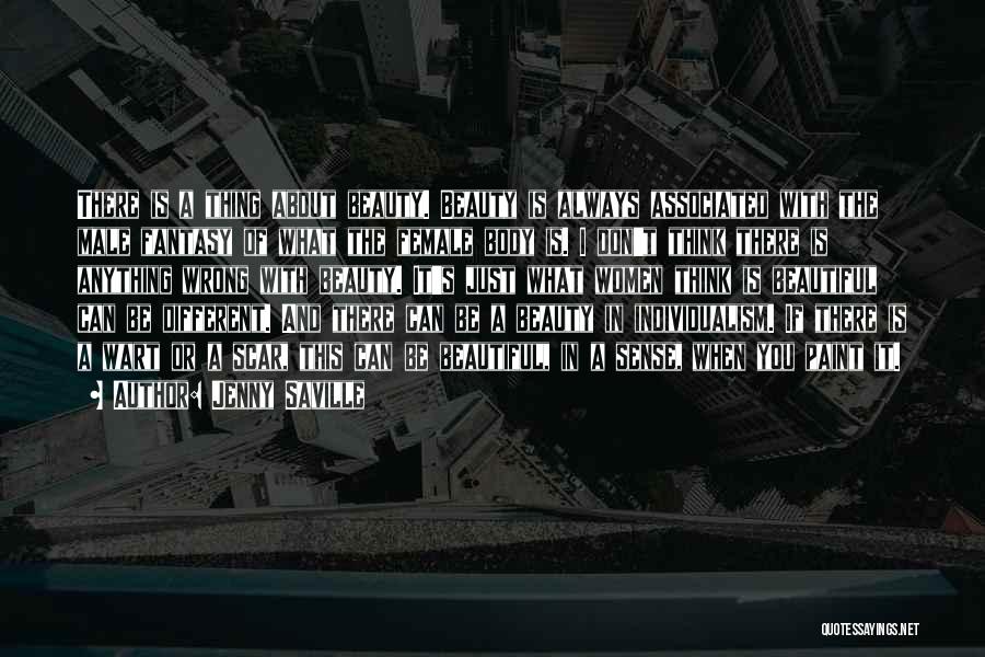 Jenny Saville Quotes: There Is A Thing About Beauty. Beauty Is Always Associated With The Male Fantasy Of What The Female Body Is.