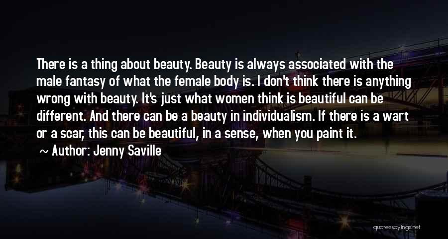 Jenny Saville Quotes: There Is A Thing About Beauty. Beauty Is Always Associated With The Male Fantasy Of What The Female Body Is.