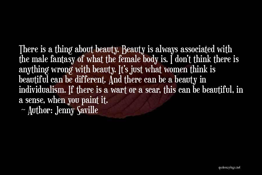 Jenny Saville Quotes: There Is A Thing About Beauty. Beauty Is Always Associated With The Male Fantasy Of What The Female Body Is.