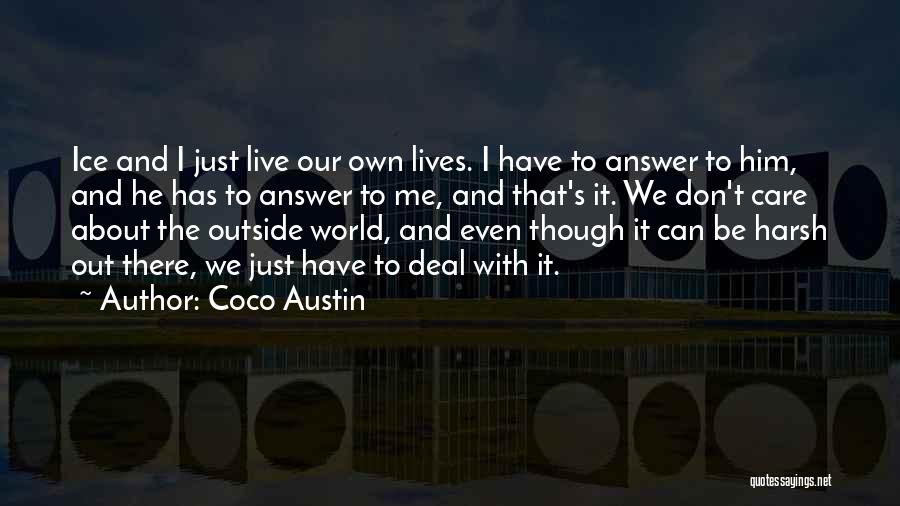 Coco Austin Quotes: Ice And I Just Live Our Own Lives. I Have To Answer To Him, And He Has To Answer To