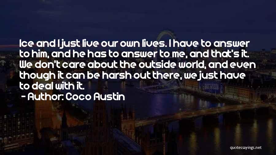 Coco Austin Quotes: Ice And I Just Live Our Own Lives. I Have To Answer To Him, And He Has To Answer To