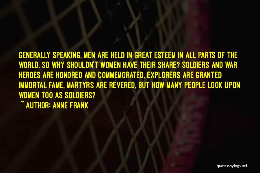 Anne Frank Quotes: Generally Speaking, Men Are Held In Great Esteem In All Parts Of The World, So Why Shouldn't Women Have Their