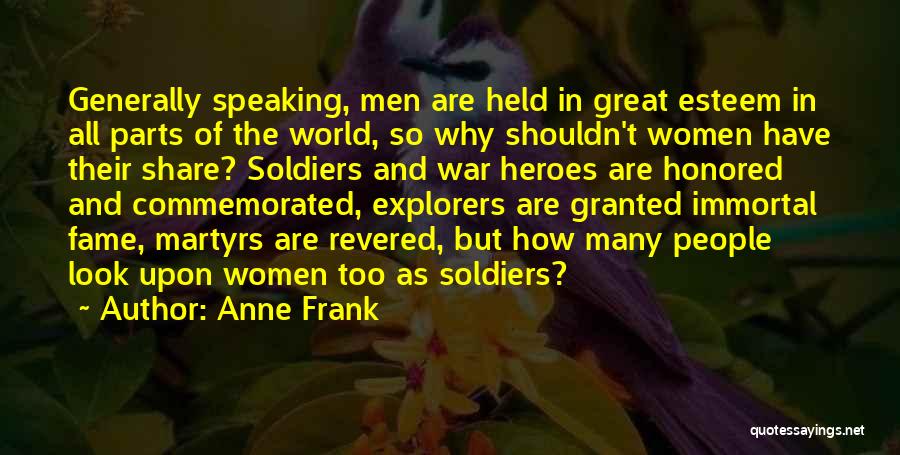 Anne Frank Quotes: Generally Speaking, Men Are Held In Great Esteem In All Parts Of The World, So Why Shouldn't Women Have Their