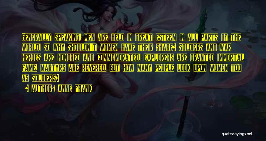 Anne Frank Quotes: Generally Speaking, Men Are Held In Great Esteem In All Parts Of The World, So Why Shouldn't Women Have Their