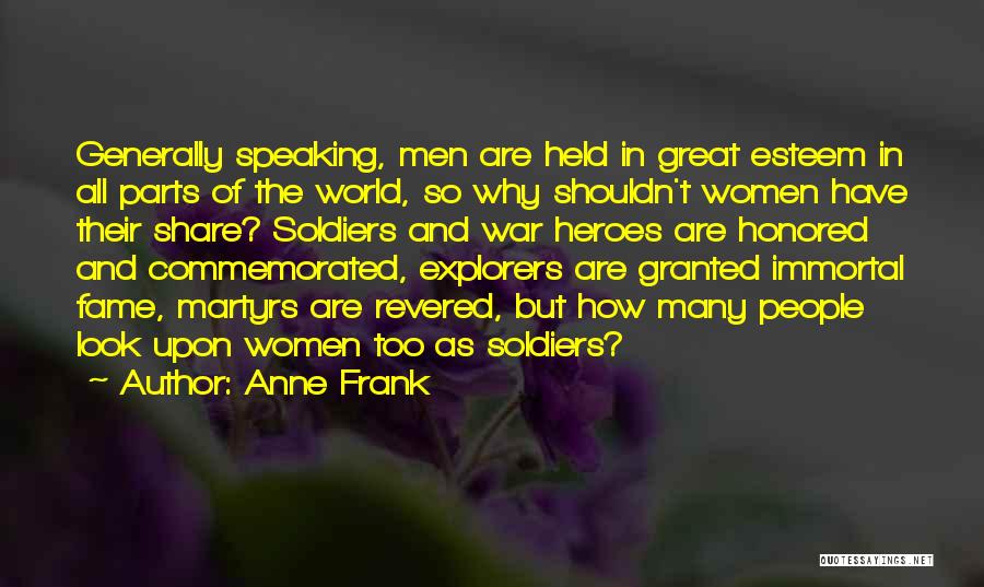 Anne Frank Quotes: Generally Speaking, Men Are Held In Great Esteem In All Parts Of The World, So Why Shouldn't Women Have Their