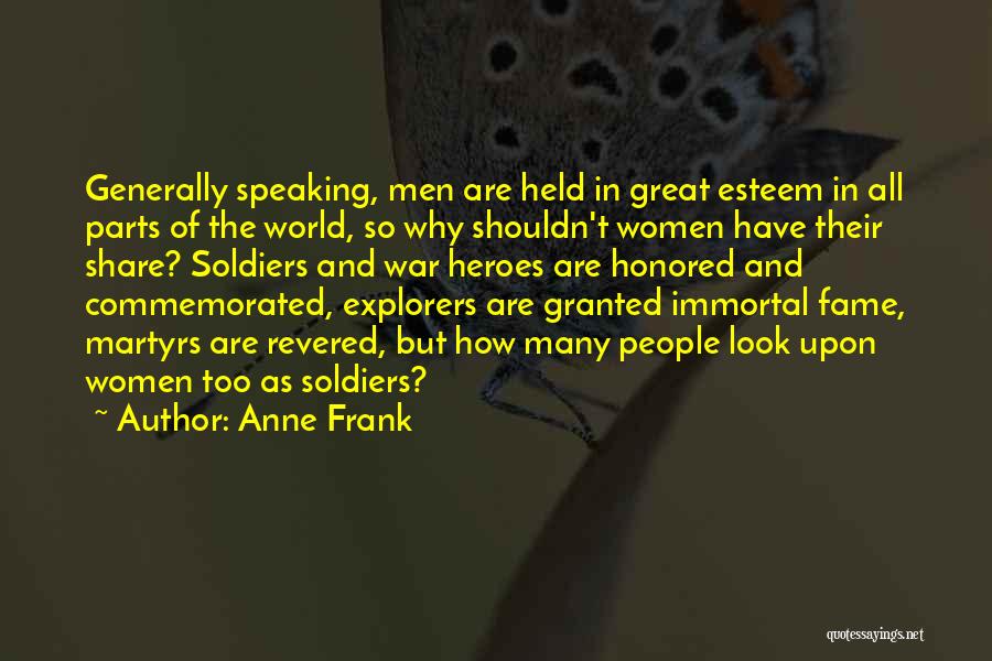 Anne Frank Quotes: Generally Speaking, Men Are Held In Great Esteem In All Parts Of The World, So Why Shouldn't Women Have Their