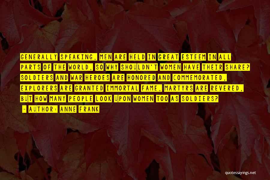 Anne Frank Quotes: Generally Speaking, Men Are Held In Great Esteem In All Parts Of The World, So Why Shouldn't Women Have Their