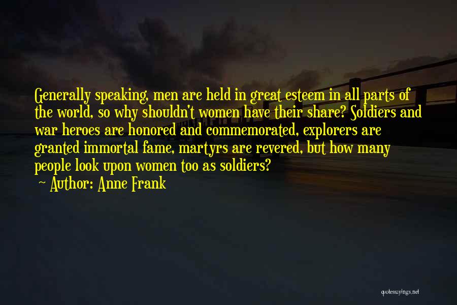 Anne Frank Quotes: Generally Speaking, Men Are Held In Great Esteem In All Parts Of The World, So Why Shouldn't Women Have Their