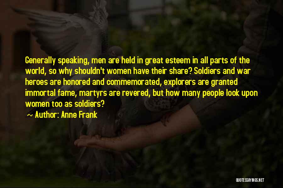 Anne Frank Quotes: Generally Speaking, Men Are Held In Great Esteem In All Parts Of The World, So Why Shouldn't Women Have Their