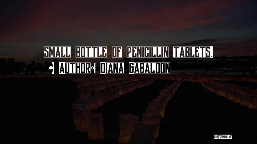 Diana Gabaldon Quotes: Small Bottle Of Penicillin Tablets.