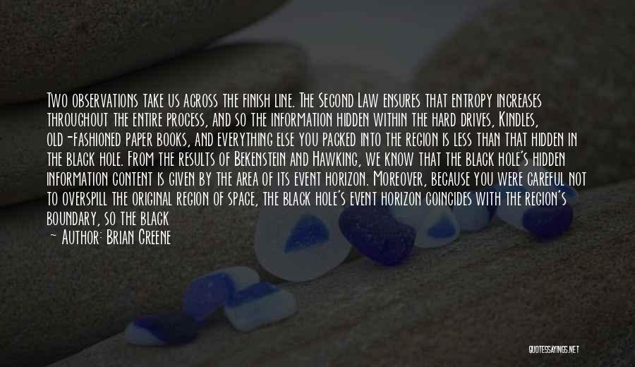 Brian Greene Quotes: Two Observations Take Us Across The Finish Line. The Second Law Ensures That Entropy Increases Throughout The Entire Process, And