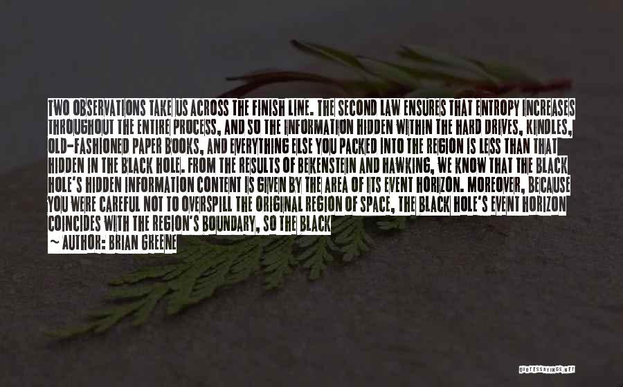 Brian Greene Quotes: Two Observations Take Us Across The Finish Line. The Second Law Ensures That Entropy Increases Throughout The Entire Process, And