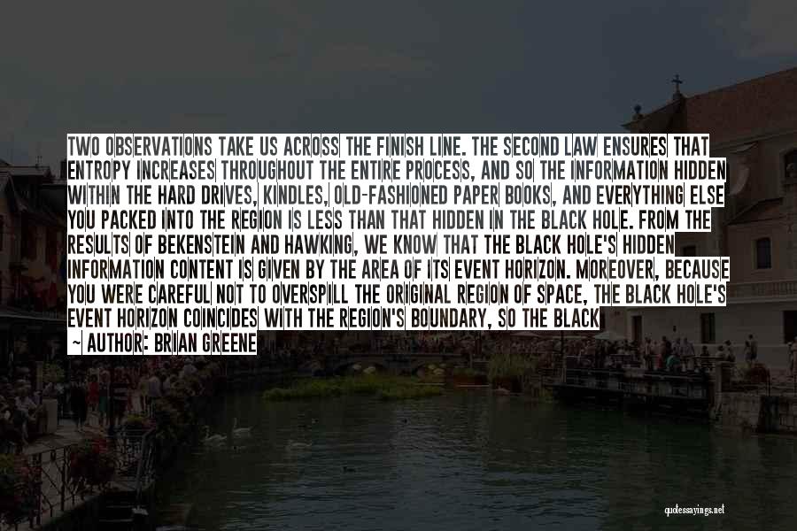 Brian Greene Quotes: Two Observations Take Us Across The Finish Line. The Second Law Ensures That Entropy Increases Throughout The Entire Process, And