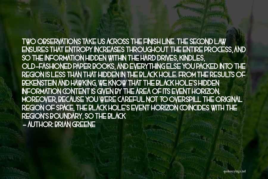 Brian Greene Quotes: Two Observations Take Us Across The Finish Line. The Second Law Ensures That Entropy Increases Throughout The Entire Process, And