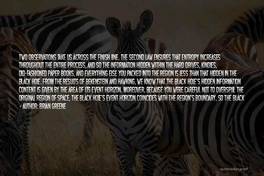 Brian Greene Quotes: Two Observations Take Us Across The Finish Line. The Second Law Ensures That Entropy Increases Throughout The Entire Process, And