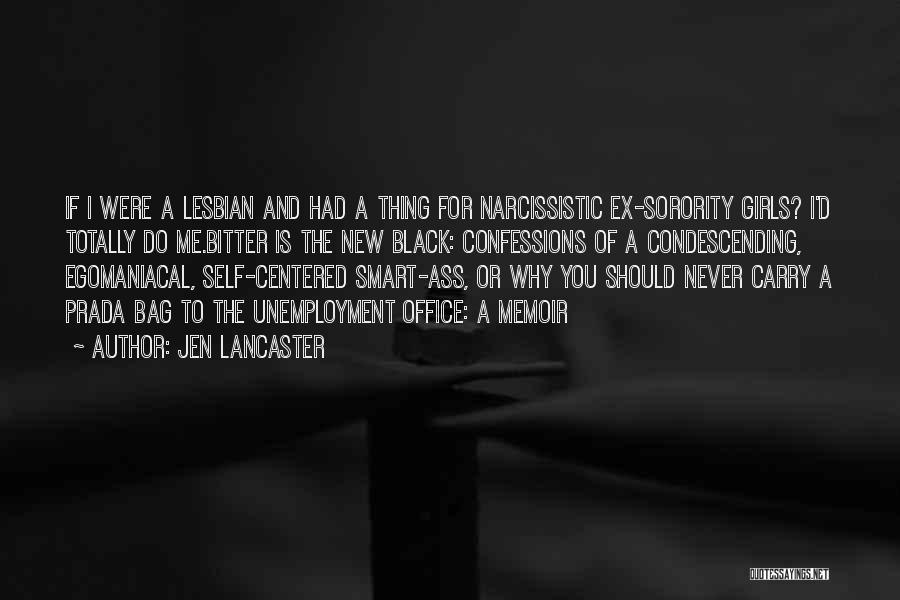 Jen Lancaster Quotes: If I Were A Lesbian And Had A Thing For Narcissistic Ex-sorority Girls? I'd Totally Do Me.bitter Is The New