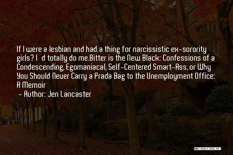 Jen Lancaster Quotes: If I Were A Lesbian And Had A Thing For Narcissistic Ex-sorority Girls? I'd Totally Do Me.bitter Is The New