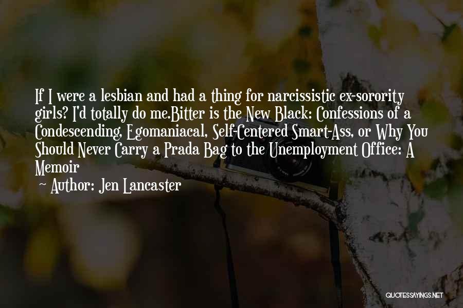 Jen Lancaster Quotes: If I Were A Lesbian And Had A Thing For Narcissistic Ex-sorority Girls? I'd Totally Do Me.bitter Is The New