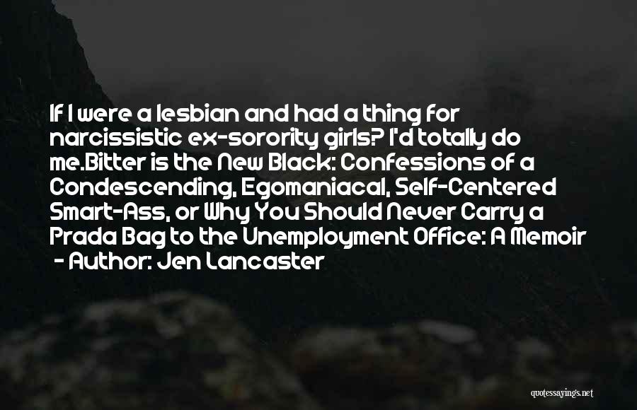 Jen Lancaster Quotes: If I Were A Lesbian And Had A Thing For Narcissistic Ex-sorority Girls? I'd Totally Do Me.bitter Is The New