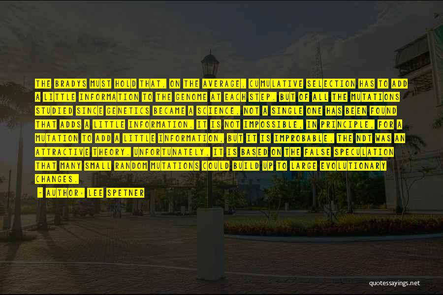 Lee Spetner Quotes: The Bradys Must Hold That, On The Average, Cumulative Selection Has To Add A Little Information To The Genome At