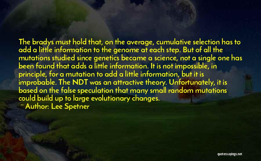 Lee Spetner Quotes: The Bradys Must Hold That, On The Average, Cumulative Selection Has To Add A Little Information To The Genome At