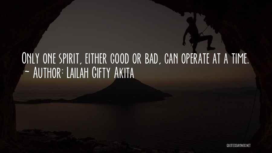 Lailah Gifty Akita Quotes: Only One Spirit, Either Good Or Bad, Can Operate At A Time.