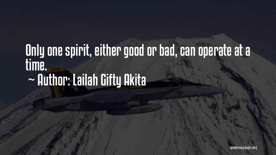 Lailah Gifty Akita Quotes: Only One Spirit, Either Good Or Bad, Can Operate At A Time.