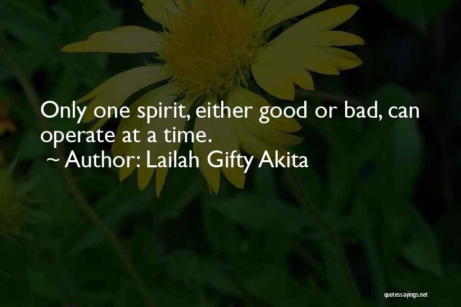 Lailah Gifty Akita Quotes: Only One Spirit, Either Good Or Bad, Can Operate At A Time.