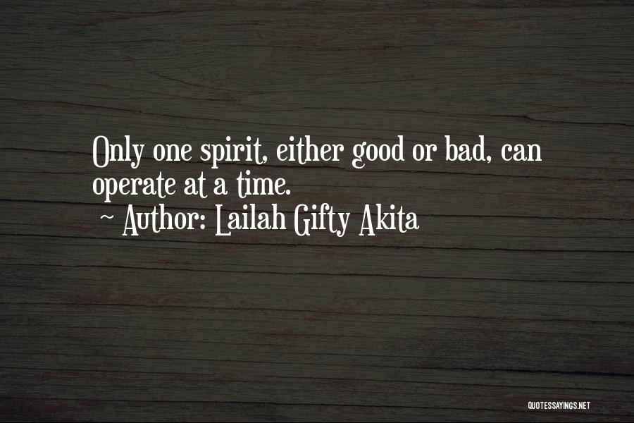 Lailah Gifty Akita Quotes: Only One Spirit, Either Good Or Bad, Can Operate At A Time.